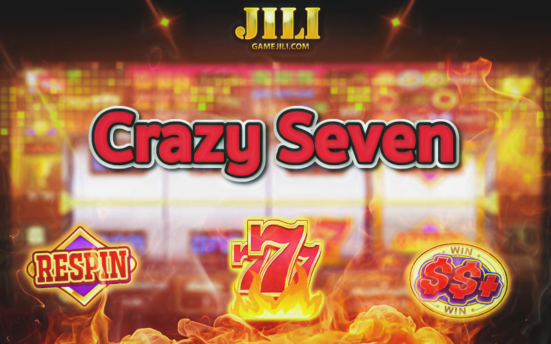 เกม Crazy Seven สล๊อต 777 ค่ายเกม JILI สล็อตแตกง่าย โบนัสดี
