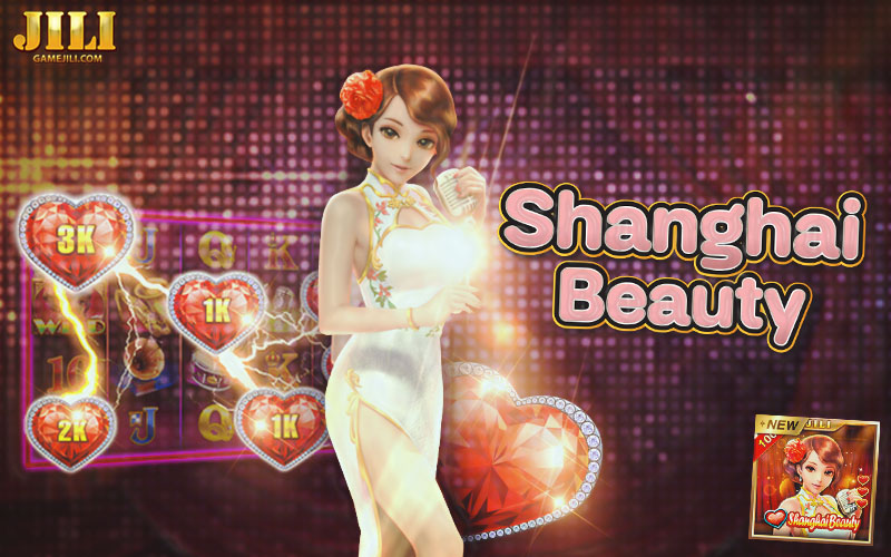 รีวิวสล็อตออนไลน์ JILI เกม Shanghai Beauty เซี่ยงไฮ้บิวตี้